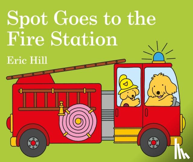 Hill, Eric - Spot Goes to the Fire Station