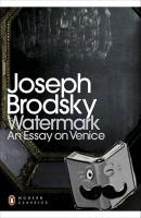 Brodsky, Joseph - Watermark: An Essay on Venice