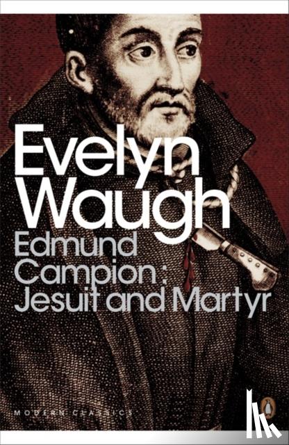 Waugh, Evelyn - Edmund Campion: Jesuit and Martyr
