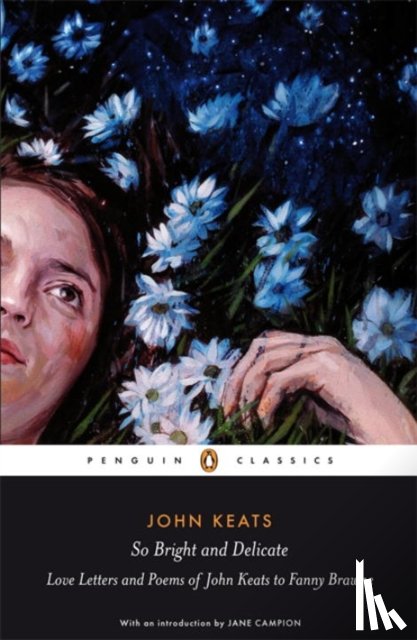 Campion, Jane, Keats, John - So Bright and Delicate: Love Letters and Poems of John Keats to Fanny Brawne