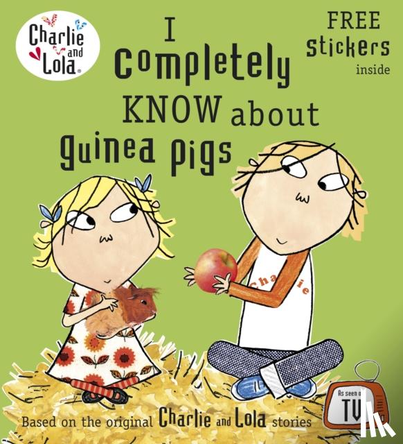 Child, Lauren - Charlie and Lola: I Completely Know About Guinea Pigs