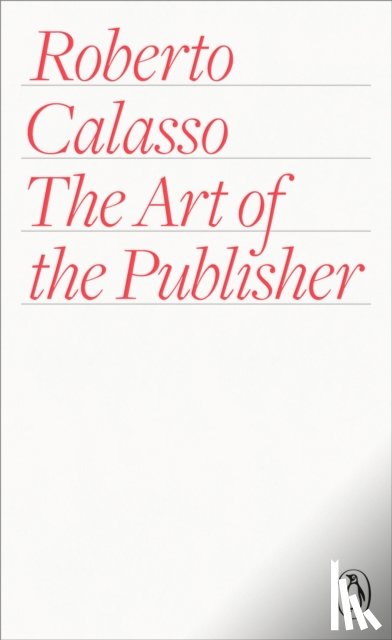 Calasso, Roberto - The Art of the Publisher