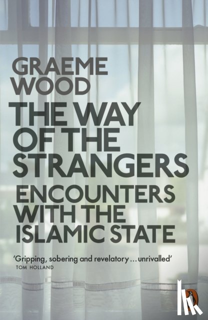 Wood, Graeme - The Way of the Strangers