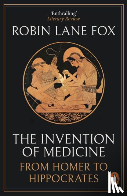 Lane Fox, Robin - The Invention of Medicine