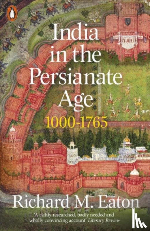 Eaton, Richard M. - India in the Persianate Age