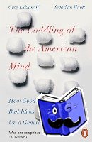 Haidt, Jonathan, Lukianoff, Greg - The Coddling of the American Mind