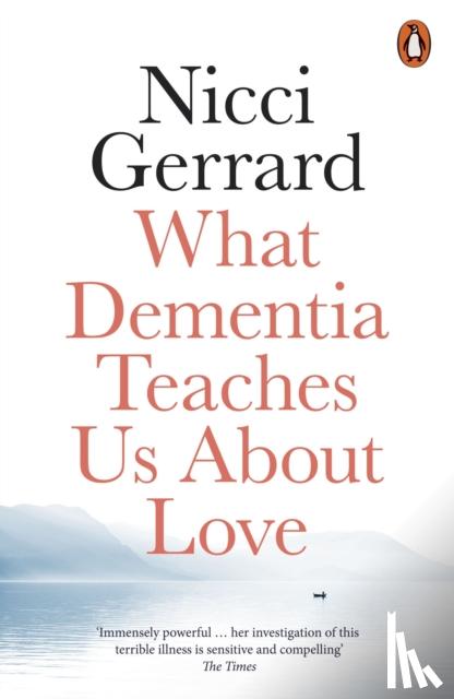 Gerrard, Nicci - What Dementia Teaches Us About Love