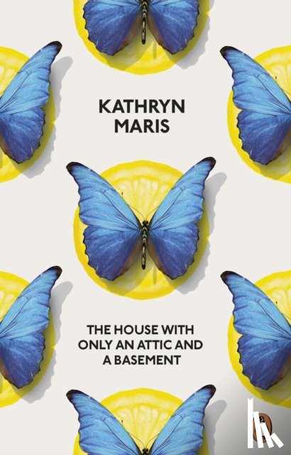 Maris, Kathryn - The House with Only an Attic and a Basement