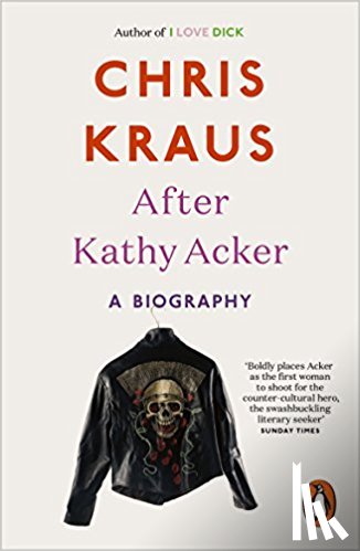 kraus, chris - After kathy acker: a biography