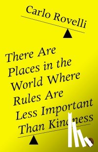 Rovelli, Carlo - There Are Places in the World Where Rules Are Less Important Than Kindness