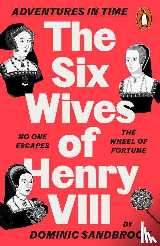 Sandbrook, Dominic - Adventures in Time: The Six Wives of Henry VIII