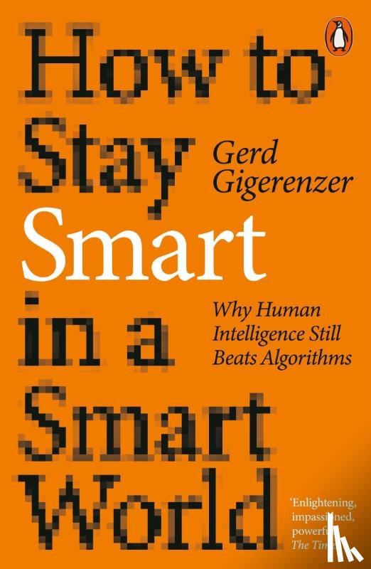 Gigerenzer, Gerd - How to Stay Smart in a Smart World