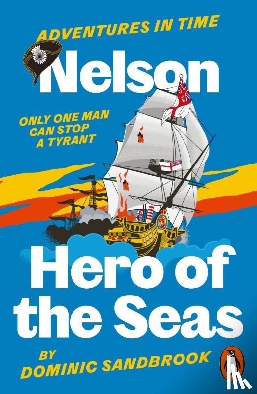 Sandbrook, Dominic - Adventures in Time: Nelson, Hero of the Seas