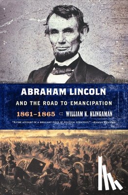 Klingaman, William K. - Abraham Lincoln and the Road to Emancipation, 1861-1865
