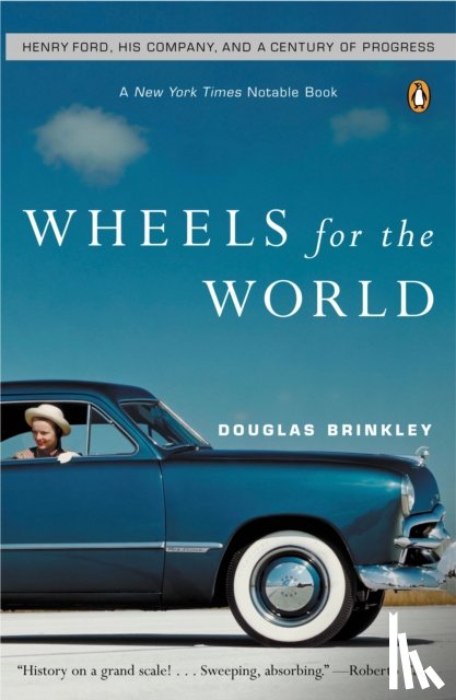 Brinkley, Douglas G. - Wheels for the World: Henry Ford, His Company, and a Century of Progress