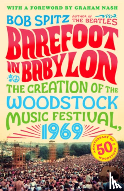 Spitz, Bob - Barefoot in Babylon: The Creation of the Woodstock Music Festival, 1969