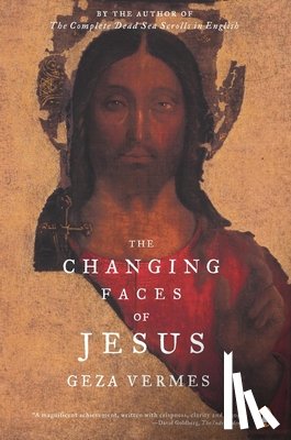 Vermes, Geza - CHANGING FACES OF JESUS