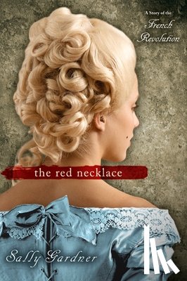 Gardner, Sally - The Red Necklace: A Story of the French Revolution