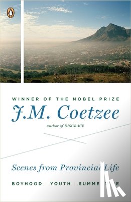 Coetzee, J. M. - Scenes from Provincial Life: Boyhood, Youth, Summertime