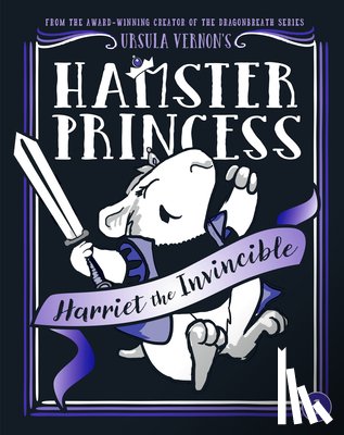 Vernon, Ursula - Hamster Princess: Harriet the Invincible