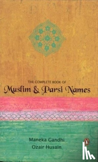 Gandhi, Maneka, Husain, Ozair - The Complete Book Of Muslim & Parsi Names