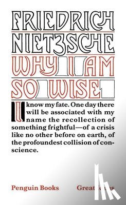 Nietzsche, Friedrich - Why I Am So Wise