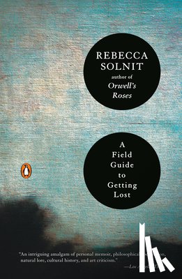 Rebecca Solnit - A Field Guide to Getting Lost