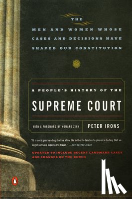 Irons, Peter - A People's History of the Supreme Court: The Men and Women Whose Cases and Decisions Have Shaped Our Constitution: Revised Edition