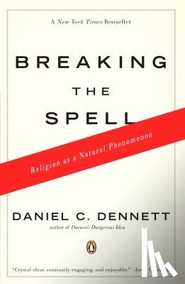 Dennett, Daniel C. - Breaking the Spell: Religion as a Natural Phenomenon