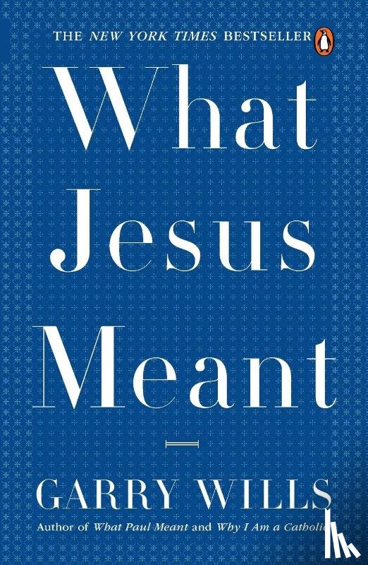 Wills, Garry - What Jesus Meant