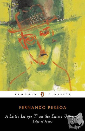 Pessoa, Fernando - A Little Larger Than the Entire Universe