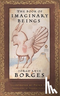 Jorge Luis Borges, Peter Sis, Andrew Hurley - The Book of Imaginary Beings (Classics Deluxe Edition)