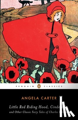 Angela Carter - Little Red Riding Hood, Cinderella, and Other Classic Fairy Tales of Charles Per