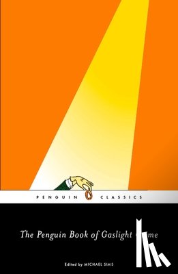 Michael Sims - The Penguin Book of Gaslight Crime: Con Artists, Burglars, Rogues, and Scoundrels from the Time of Sherlock Holmes