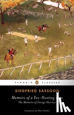 Sassoon, Siegfried - Memoirs of a Fox-Hunting Man: Memoirs of a Fox-Hunting Man: The Memoirs of George Sherston