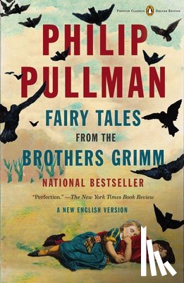 Pullman, Philip - Fairy Tales from the Brothers Grimm: A New English Version (Penguin Classics Deluxe Edition)