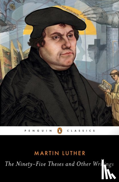 Luther, Martin - The Ninety-Five Theses and Other Writings