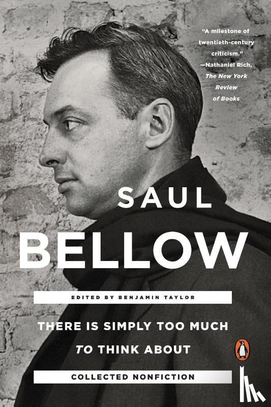 Taylor, Benjamin, Bellow, Saul - There Is Simply Too Much To Think About