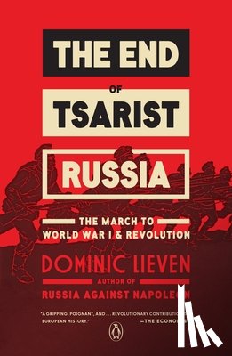Lieven, Dominic - The End of Tsarist Russia: The End of Tsarist Russia: The March to World War I and Revolution