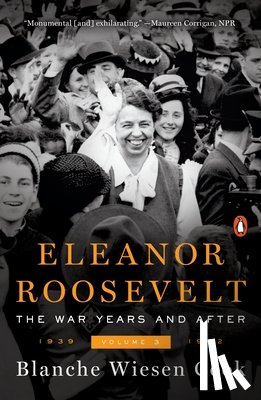 Cook, Blanche Wiesen - Eleanor Roosevelt, Volume 3: The War Years and After, 1939-1962