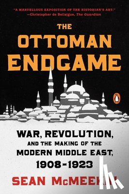 McMeekin, Sean - The Ottoman Endgame: War, Revolution, and the Making of the Modern Middle East, 1908-1923