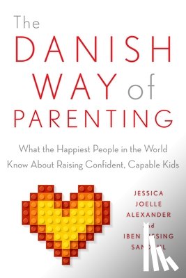 Alexander, Jessica Joelle, Sandahl, Iben Dissing - The Danish Way of Parenting