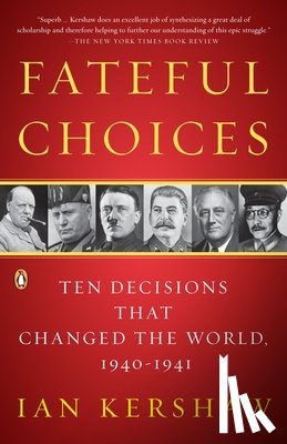 Kershaw, Ian - Fateful Choices: Ten Decisions That Changed the World, 1940-1941