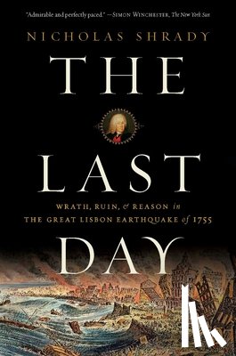 Shrady, Nicholas - The Last Day: Wrath, Ruin, and Reason in the Great Lisbon Earthquake of 1755