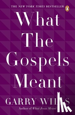 Wills, Garry - What the Gospels Meant