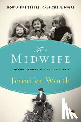 Worth, Jennifer - The Midwife: A Memoir of Birth, Joy, and Hard Times