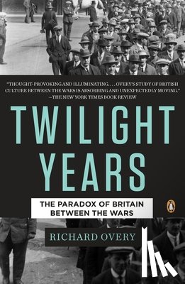 Overy, Richard - The Twilight Years: The Paradox of Britain Between the Wars