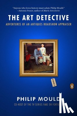 Mould, Philip - The Art Detective: Adventures of an Antiques Roadshow Appraiser