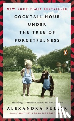 Fuller, Alexandra - Cocktail Hour Under the Tree of Forgetfulness