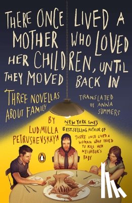 Petrushevskaya, Ludmilla - There Once Lived a Mother Who Loved Her Children, Until They Moved Back In